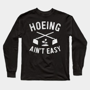 hoeing aint easy Long Sleeve T-Shirt